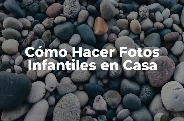Cómo Hacer Fotos Infantiles en Casa