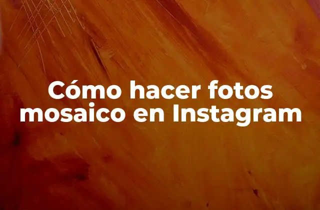 Cómo Hacer Fotos Mosaico en Instagram