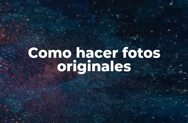 Como Hacer Fotos Originales 2 Como hacer fotos originales