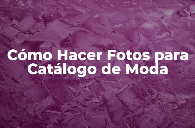 Cómo Hacer Fotos para Catálogo de Moda