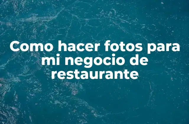 Como Hacer Fotos para Mi Negocio de Restaurante