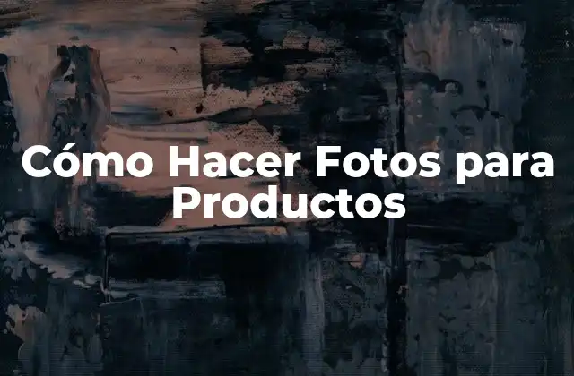 Cómo Hacer Fotos para Productos