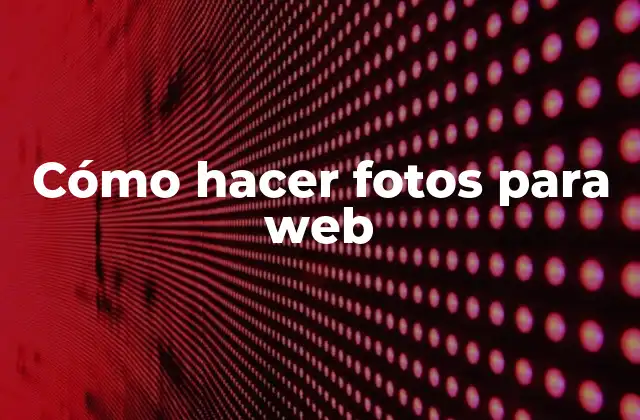 Cómo Hacer Fotos para Web 2 Cómo hacer fotos para web