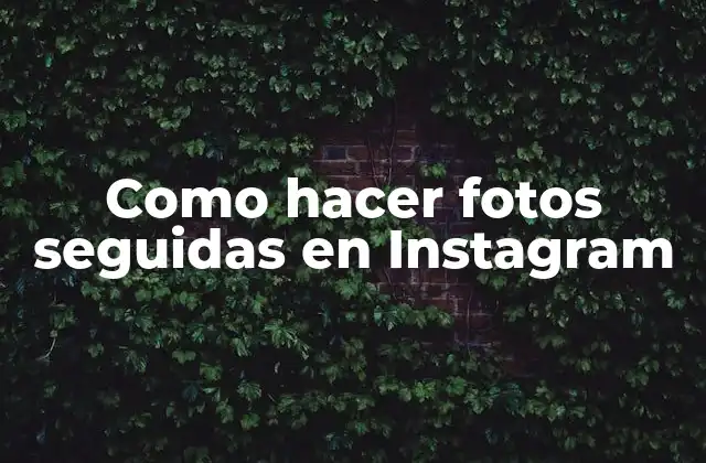Como Hacer Fotos Seguidas en Instagram
