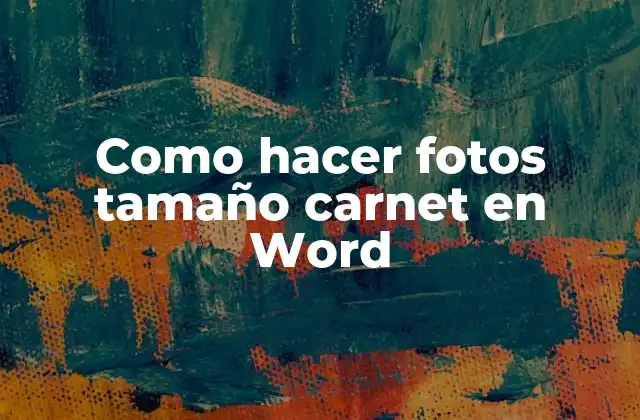 Como Hacer Fotos Tamaño Carnet en Word