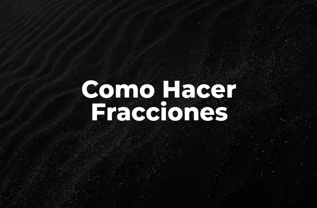 Como Hacer Fracciones 2 ¿Qué Son las Fracciones?