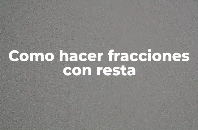Como Hacer Fracciones con Resta