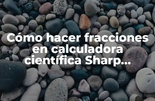 Cómo Hacer Fracciones en Calculadora Científica Sharp El-501x