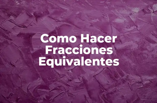 ¿Qué son las Fracciones Equivalentes?
