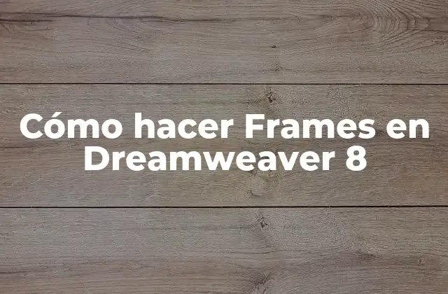 Cómo Hacer Frames en Dreamweaver 8