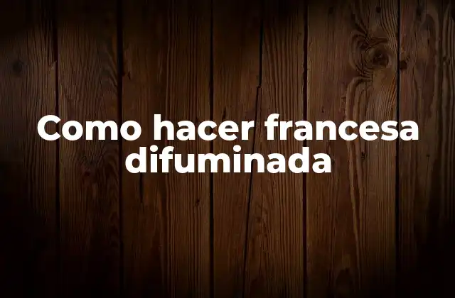 Como Hacer Francesa Difuminada
