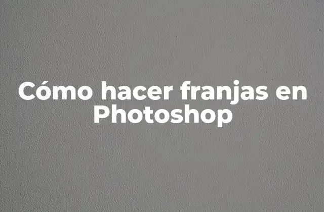 Cómo Hacer Franjas en Photoshop