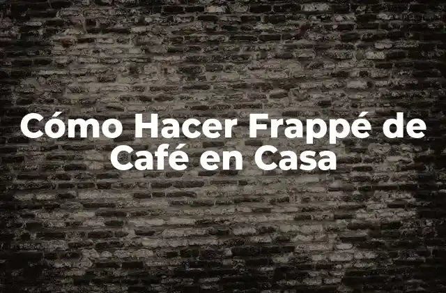 Cómo Hacer Frappé de Café en Casa