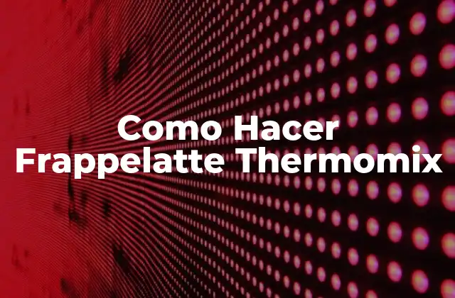 Como Hacer Frappelatte Thermomix