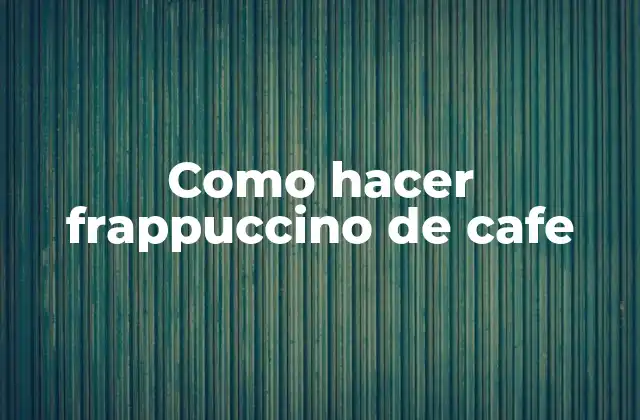 Como Hacer Frappuccino de Cafe