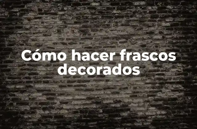 Cómo Hacer Frascos Decorados 2 Cómo hacer frascos decorados
