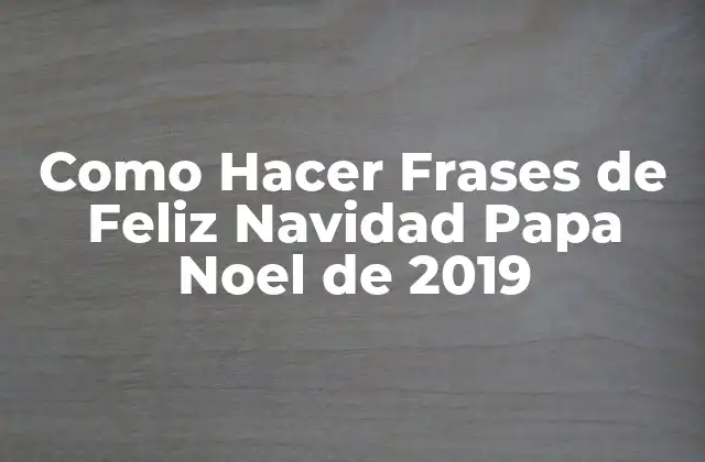 Como Hacer Frases de Feliz Navidad Papa Noel de 2019