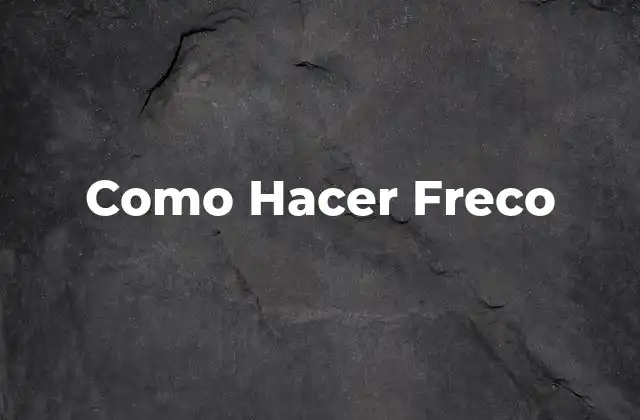 Como Hacer Freco