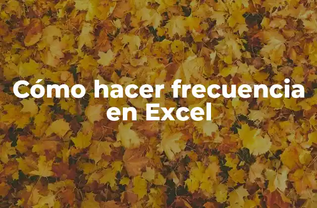 Cómo Hacer Frecuencia en Excel 2 Cómo hacer frecuencia en Excel