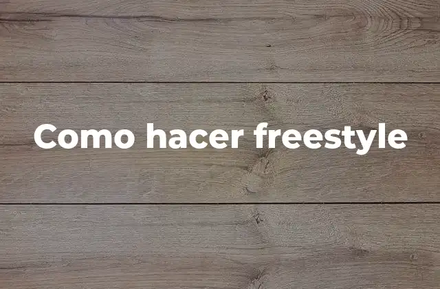 Como Hacer Freestyle