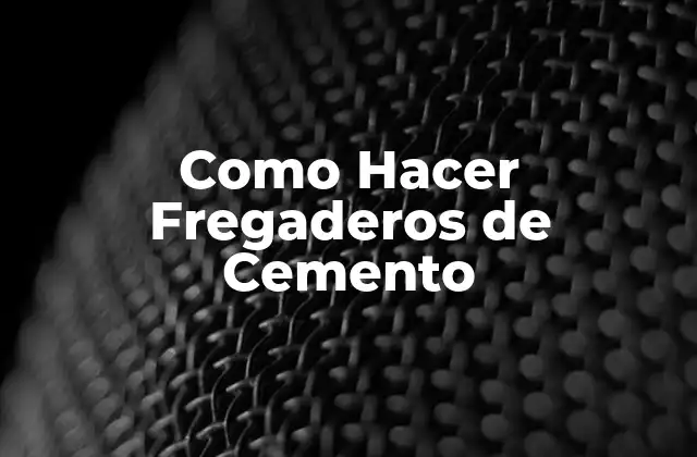 Como Hacer Fregaderos de Cemento 2 ¿Qué es un Fregadero de Cemento?