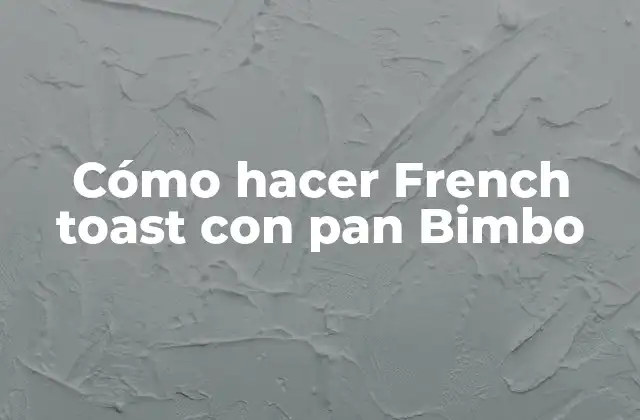 Cómo Hacer French Toast con Pan Bimbo