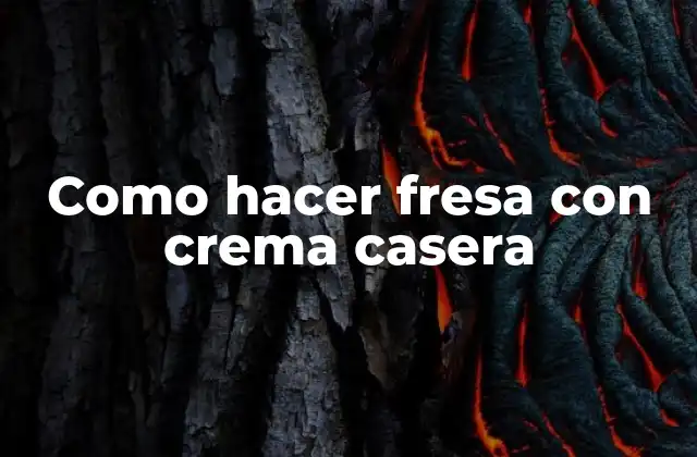 Como Hacer Fresa con Crema Casera
