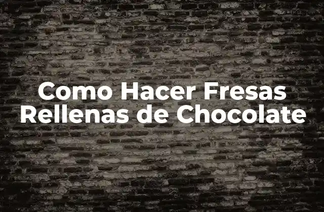 Como Hacer Fresas Rellenas de Chocolate