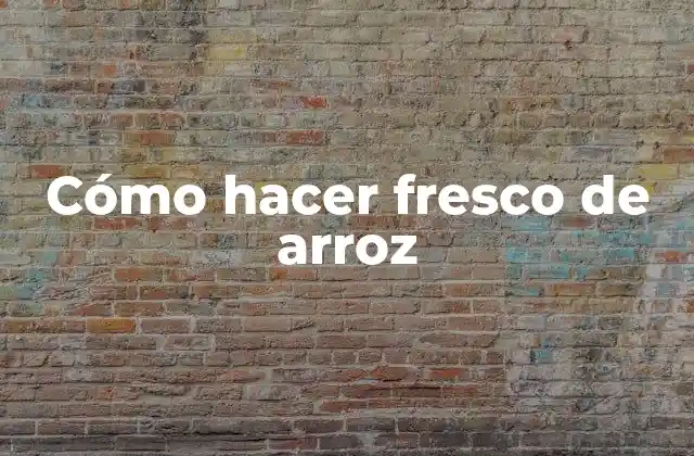 Cómo Hacer Fresco de Arroz