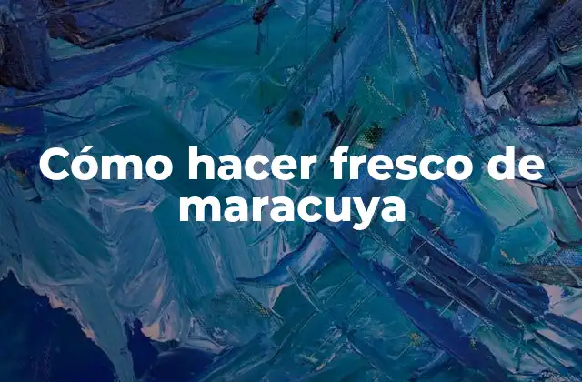 Cómo Hacer Fresco de Maracuya