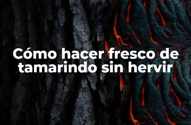 Cómo Hacer Fresco de Tamarindo sin Hervir