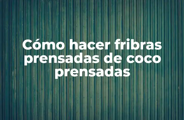 Cómo Hacer Fribras Prensadas de Coco Prensadas