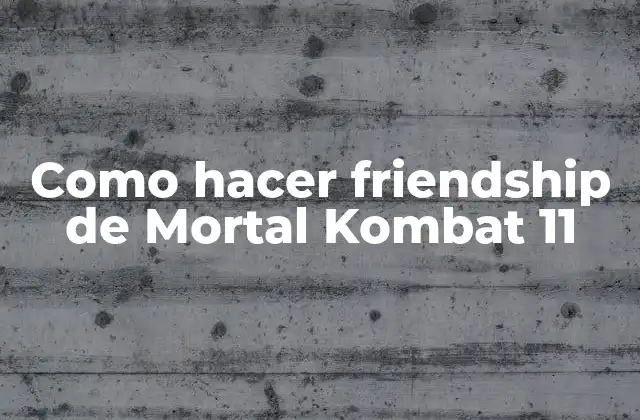 Como Hacer Friendship de Mortal Kombat 11