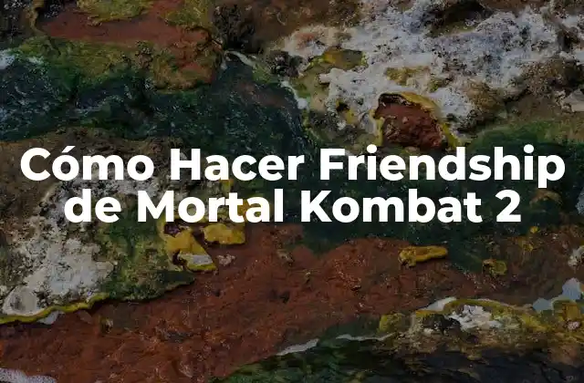 Cómo Hacer Friendship de Mortal Kombat 2