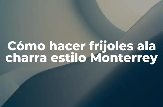 Cómo Hacer Frijoles Ala Charra Estilo Monterrey