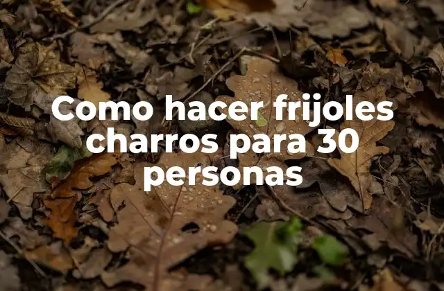 Como Hacer Frijoles Charros para 30 Personas