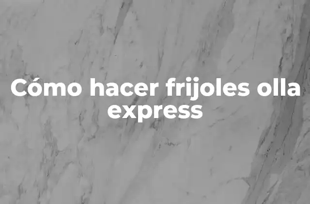 Cómo Hacer Frijoles Olla Express