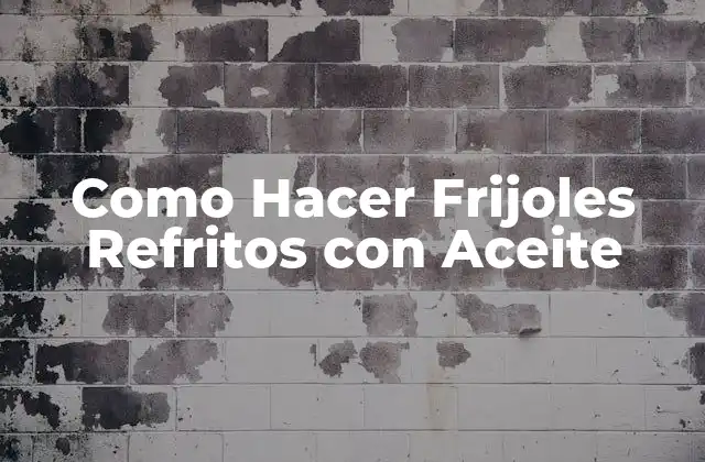 Como Hacer Frijoles Refritos con Aceite