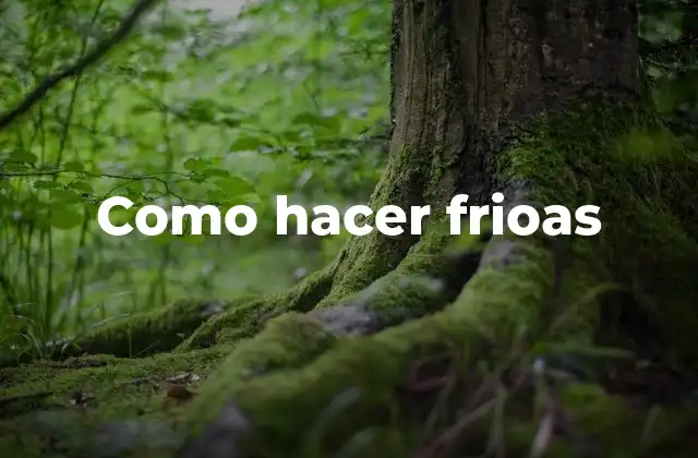 Como Hacer Frioas