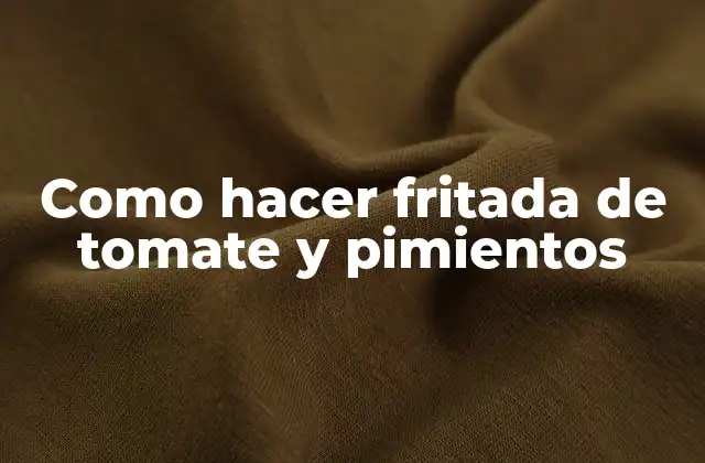 Como Hacer Fritada de Tomate y Pimientos