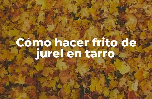 Cómo Hacer Frito de Jurel en Tarro