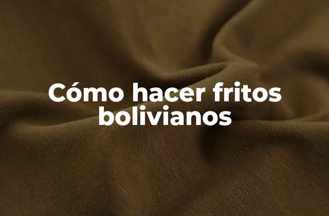 Cómo Hacer Fritos Bolivianos