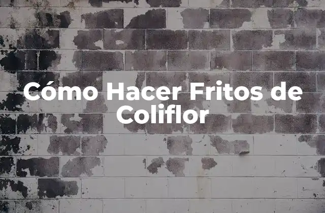 Cómo Hacer Fritos de Coliflor