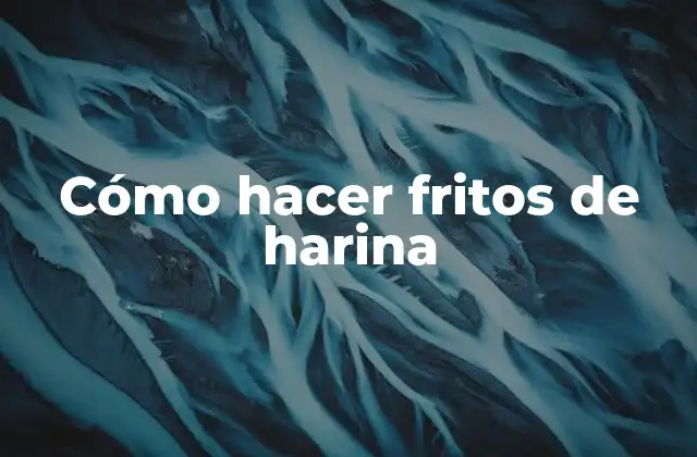 Cómo Hacer Fritos de Harina