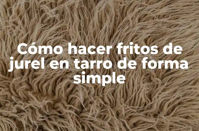 Cómo Hacer Fritos de Jurel en Tarro de Forma Simple
