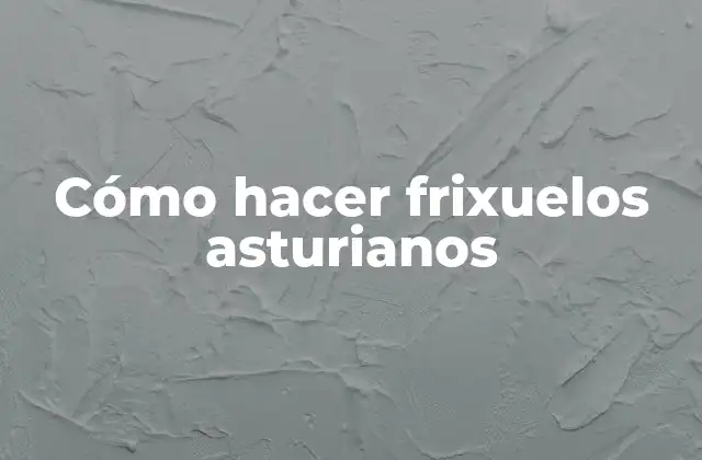 Cómo Hacer Frixuelos Asturianos