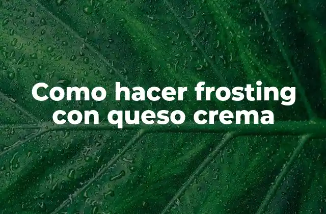 Como Hacer Frosting con Queso Crema