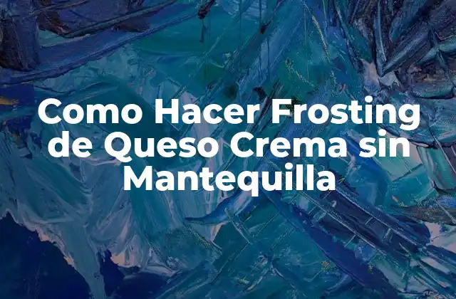 Como Hacer Frosting de Queso Crema sin Mantequilla