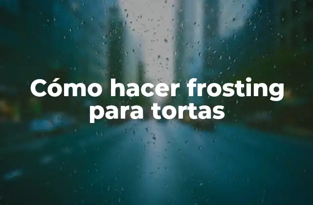 Cómo Hacer Frosting para Tortas