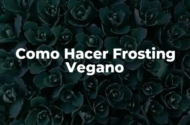 Como Hacer Frosting Vegano